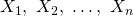 Rendered by QuickLaTeX.com X_1, \ X_2, \ \ldots, \ X_n
