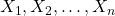 X_1, X_2, \ldots ,X_n